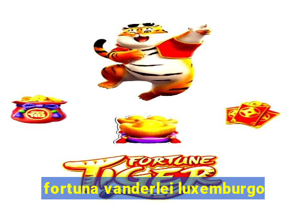 fortuna vanderlei luxemburgo